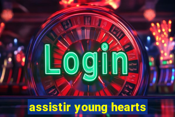 assistir young hearts